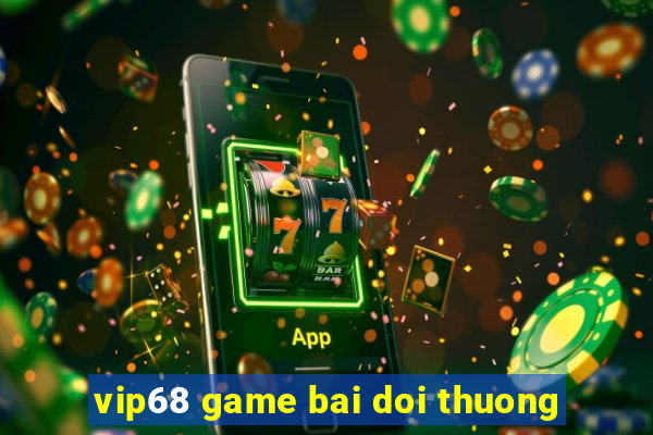 vip68 game bai doi thuong