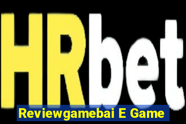 Reviewgamebai E Game