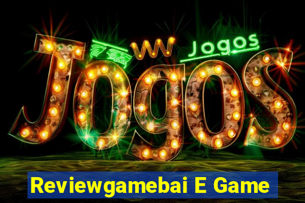 Reviewgamebai E Game