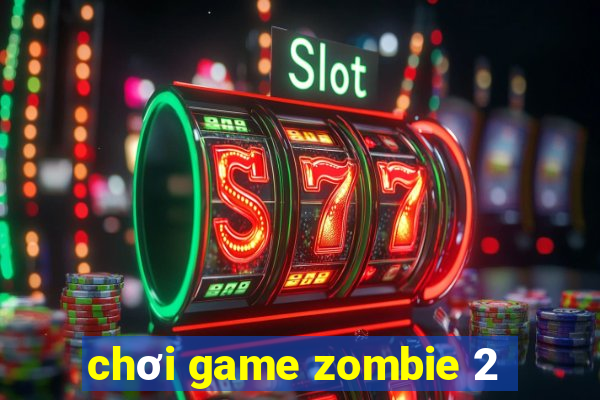 chơi game zombie 2