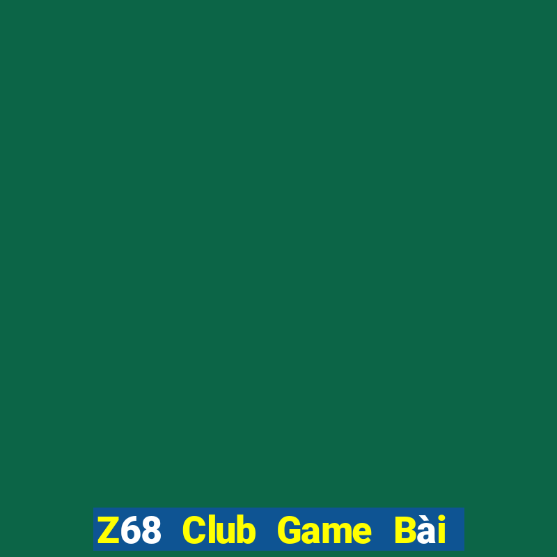 Z68 Club Game Bài Uy Tín Nhất 2024