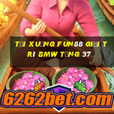 Tải xuống Fun88 giải trí BMW tặng 37