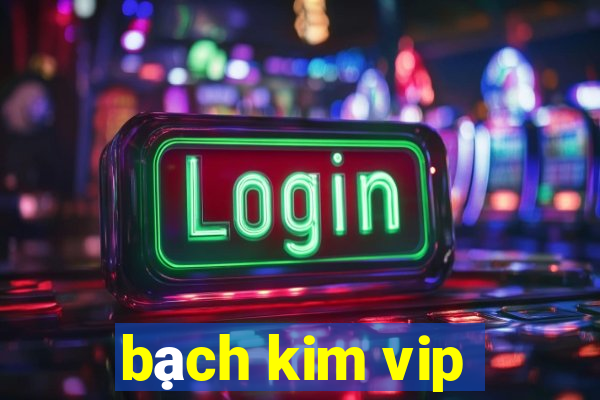 bạch kim vip