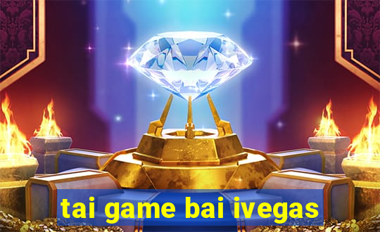 tai game bai ivegas