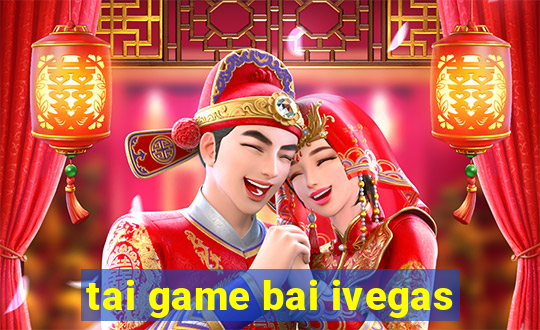 tai game bai ivegas