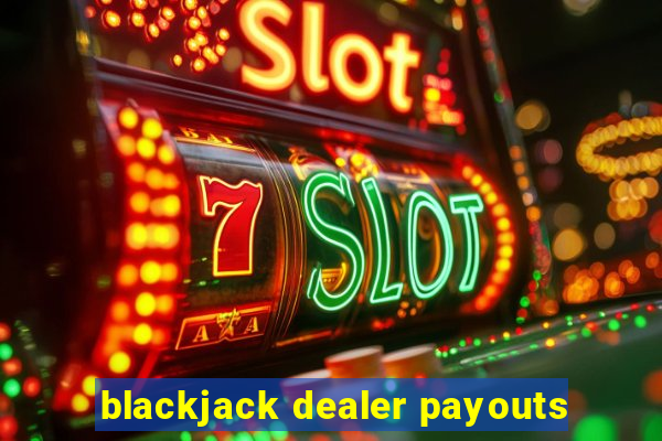 blackjack dealer payouts