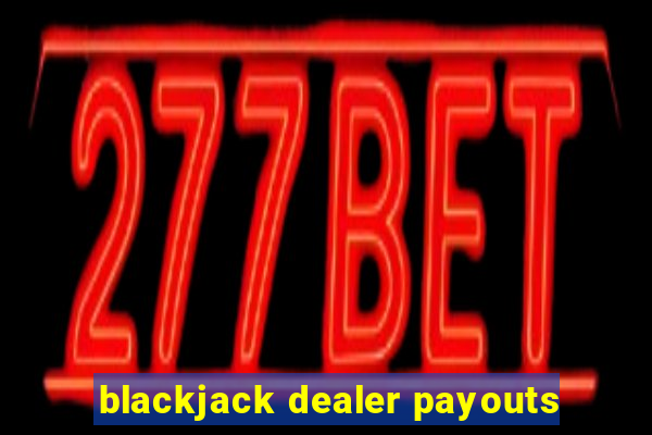 blackjack dealer payouts