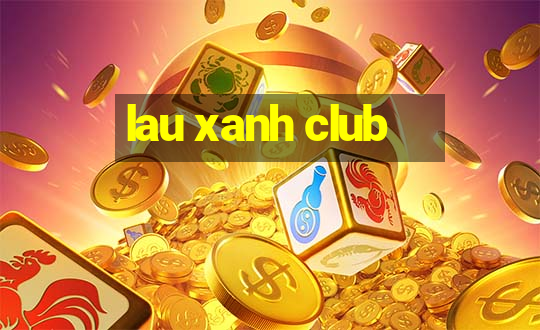 lau xanh club