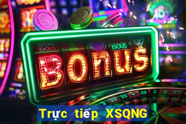 Trực tiếp XSQNG ngày 21