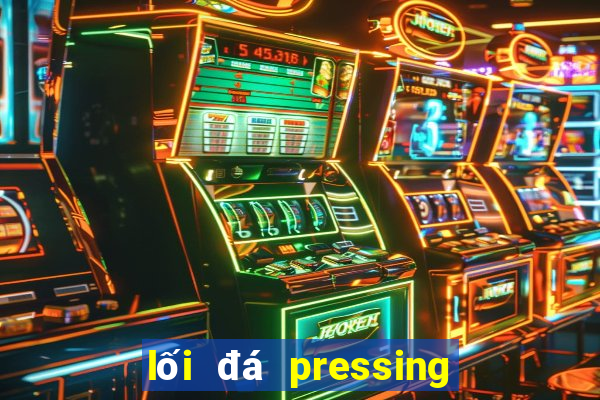 lối đá pressing là gì