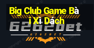 Big Club Game Bài Xì Dách