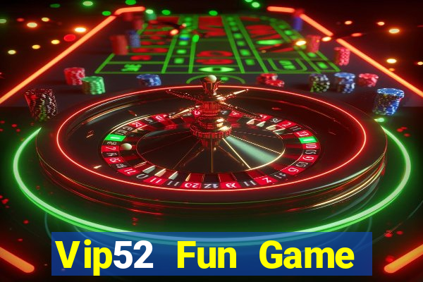 Vip52 Fun Game Bài Uy Tín Nhất 2022