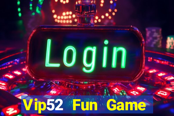 Vip52 Fun Game Bài Uy Tín Nhất 2022