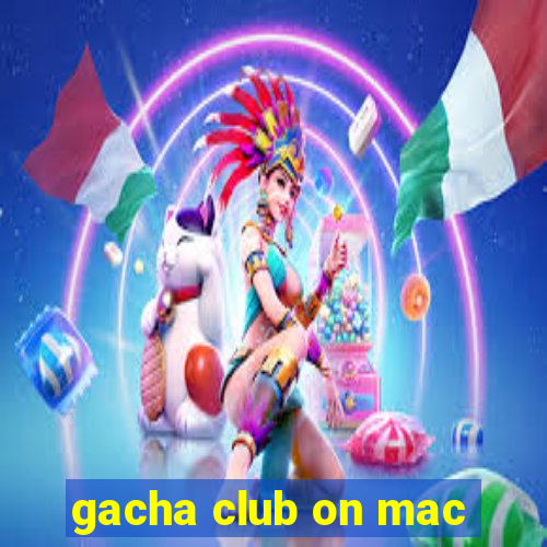 gacha club on mac