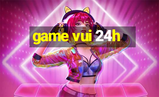 game vui 24h