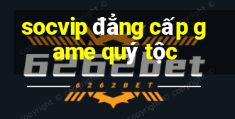 socvip đẳng cấp game quý tộc