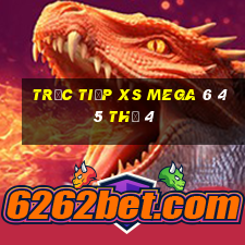 Trực tiếp XS Mega 6 45 Thứ 4