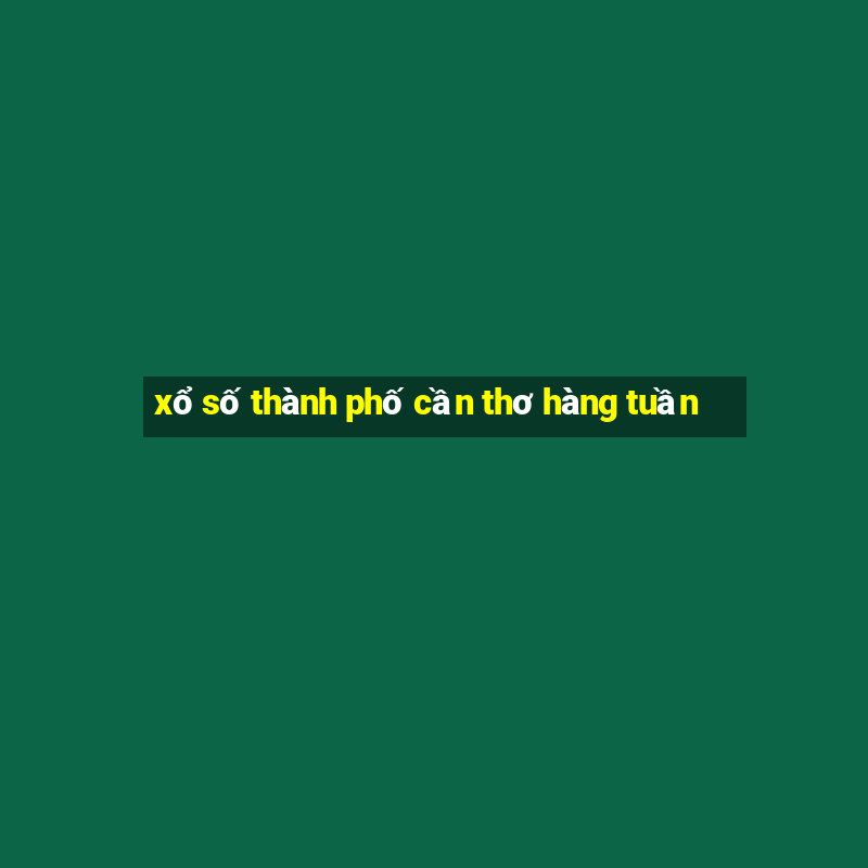 xổ số thành phố cần thơ hàng tuần