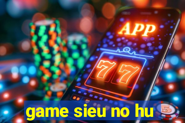 game sieu no hu