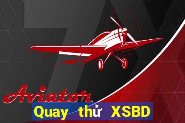 Quay thử XSBD ngày 31