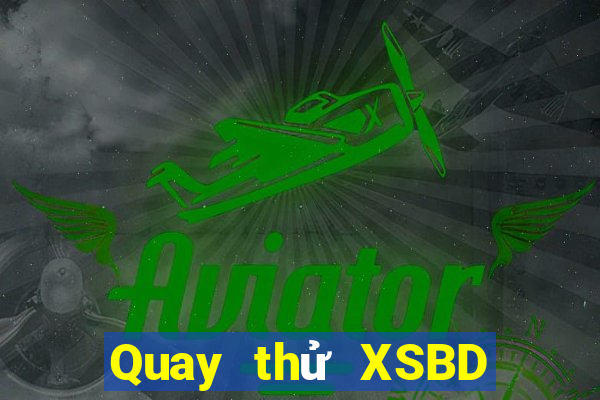 Quay thử XSBD ngày 31