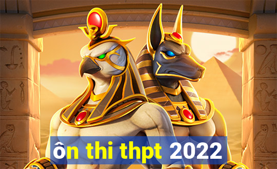 ôn thi thpt 2022