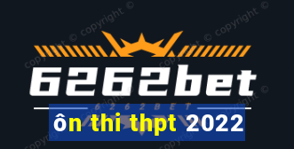 ôn thi thpt 2022