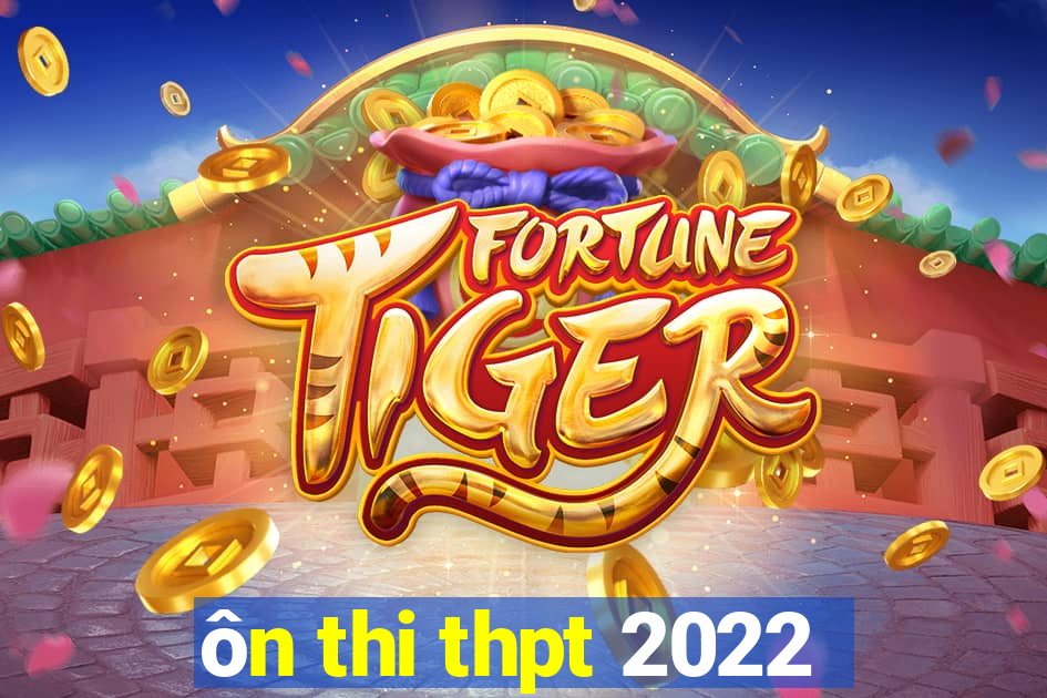 ôn thi thpt 2022