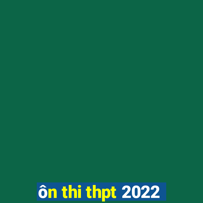 ôn thi thpt 2022