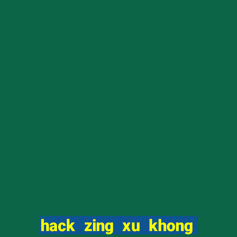 hack zing xu khong can the