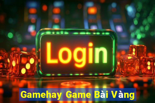 Gamehay Game Bài Vàng