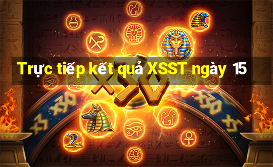 Trực tiếp kết quả XSST ngày 15