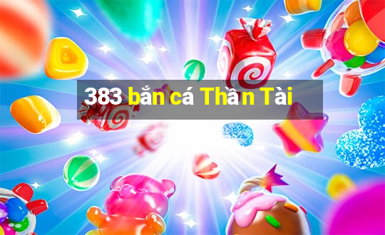 383 bắn cá Thần Tài