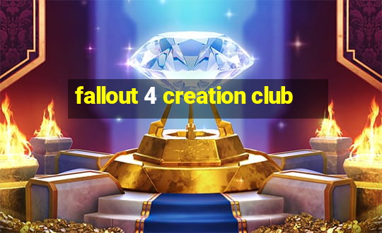 fallout 4 creation club