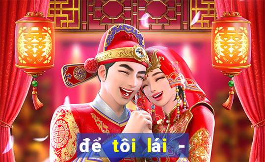 để tôi lái - chủ xe