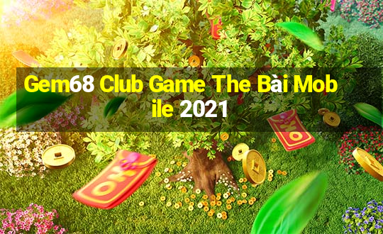 Gem68 Club Game The Bài Mobile 2021