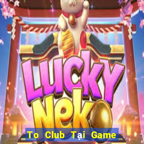 To Club Tại Game Bài B52