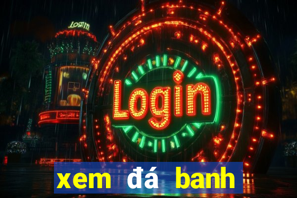 xem đá banh trực tiếp