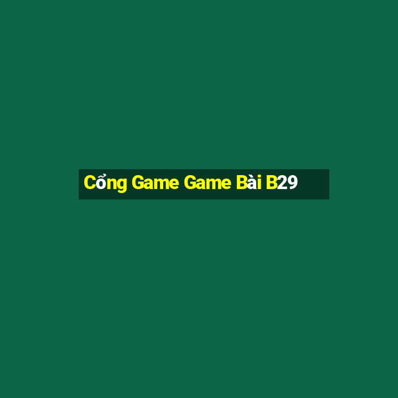 Cổng Game Game Bài B29