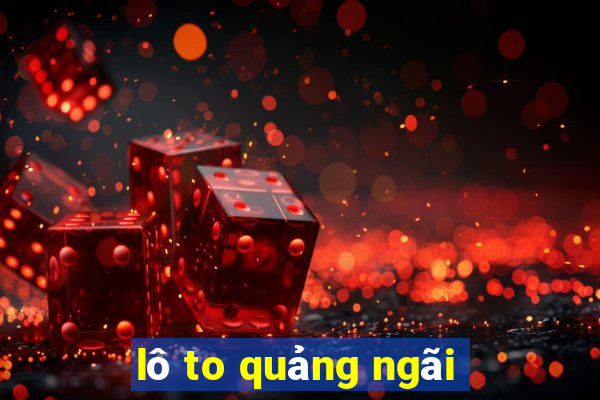 lô to quảng ngãi