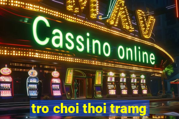 tro choi thoi tramg