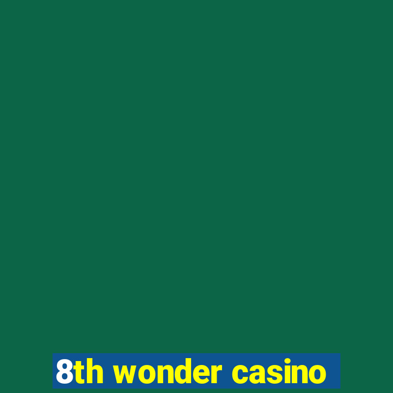 8th wonder casino