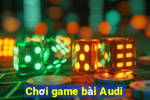 Chơi game bài Audi