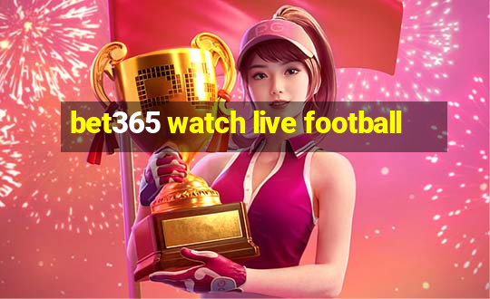 bet365 watch live football