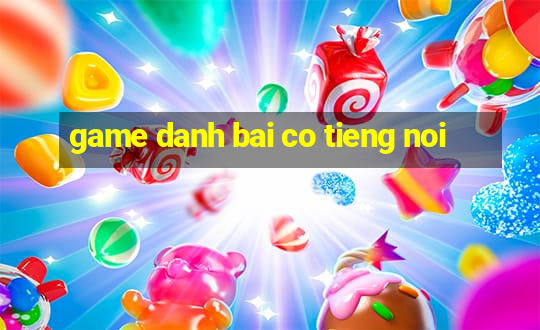 game danh bai co tieng noi