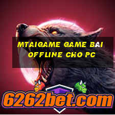 Mtaigame Game Bài Offline Cho Pc