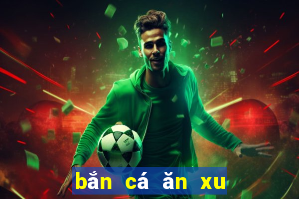 bắn cá ăn xu game vui