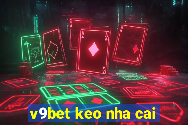 v9bet keo nha cai