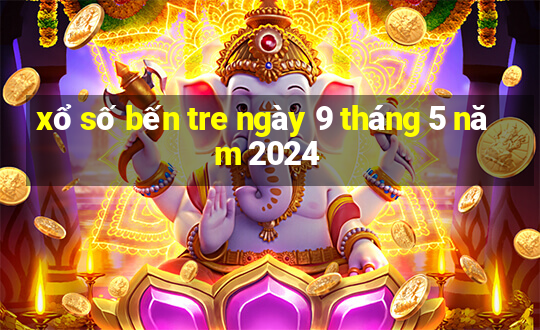 xổ số bến tre ngày 9 tháng 5 năm 2024