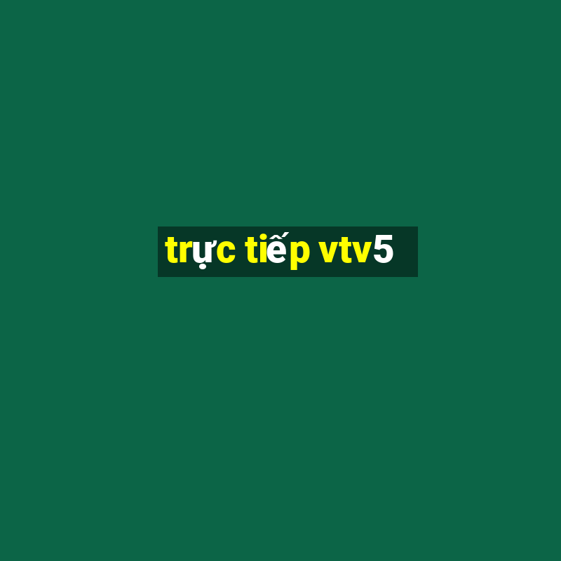 trực tiếp vtv5